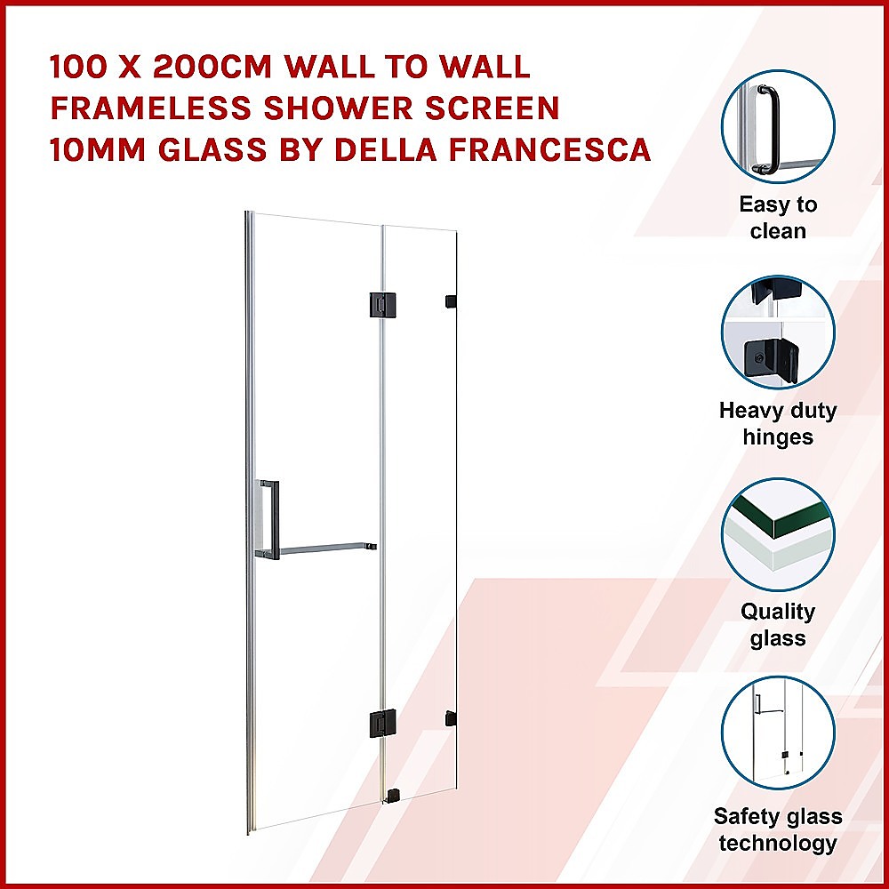 100 x 200cm Wall to Wall Frameless Shower Screen 10mm Glass By Della Francesca